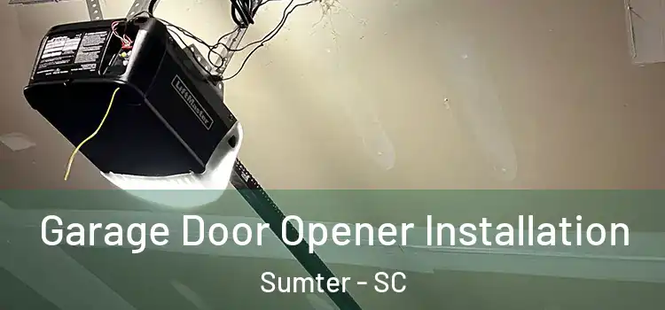  Garage Door Opener Installation Sumter - SC